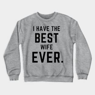 I have the best wife ever- a family design Crewneck Sweatshirt